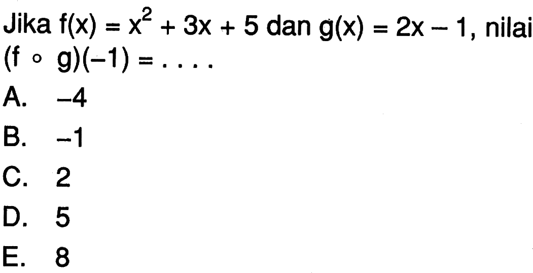 Jika  f(x)=x^2+3x+5  dan  g(x)=2x-1 , nilai  (fog)(-1)=...