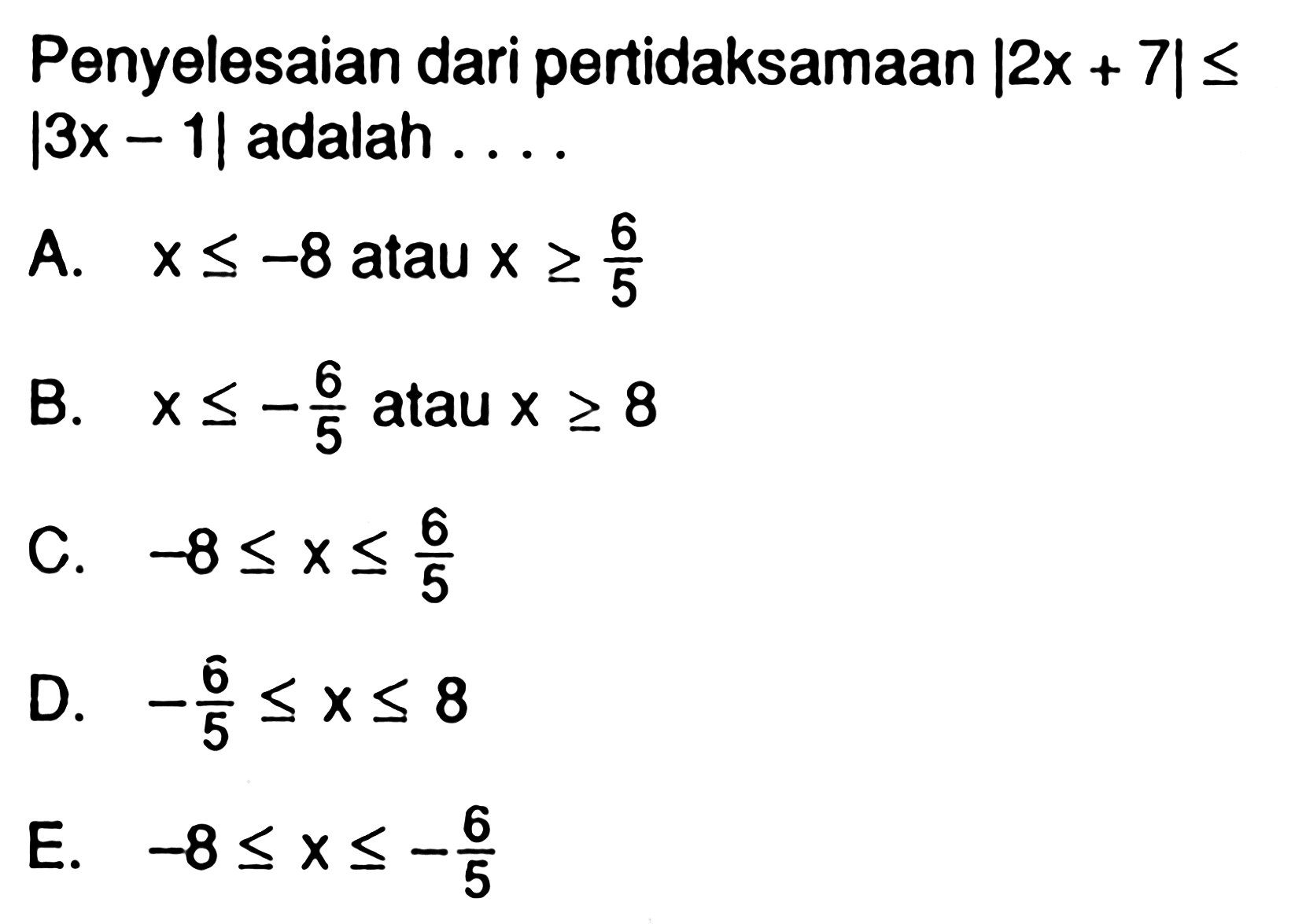 Penyelesaian dari pertidaksamaan |2x+7|<=|3x-1| adalah ...