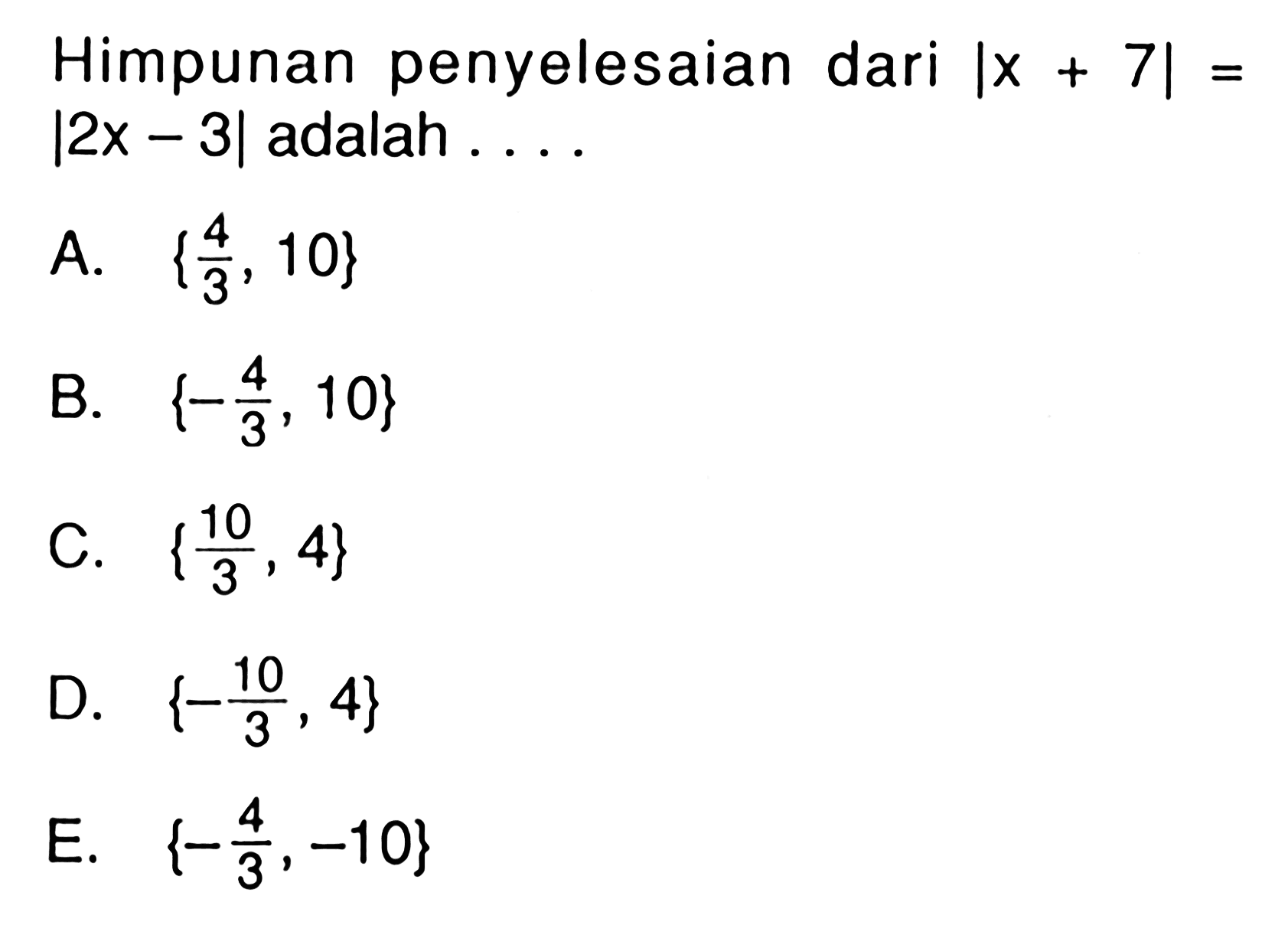 Himpunan penyelesaian dari |x+7|=|2x-3| adalah....