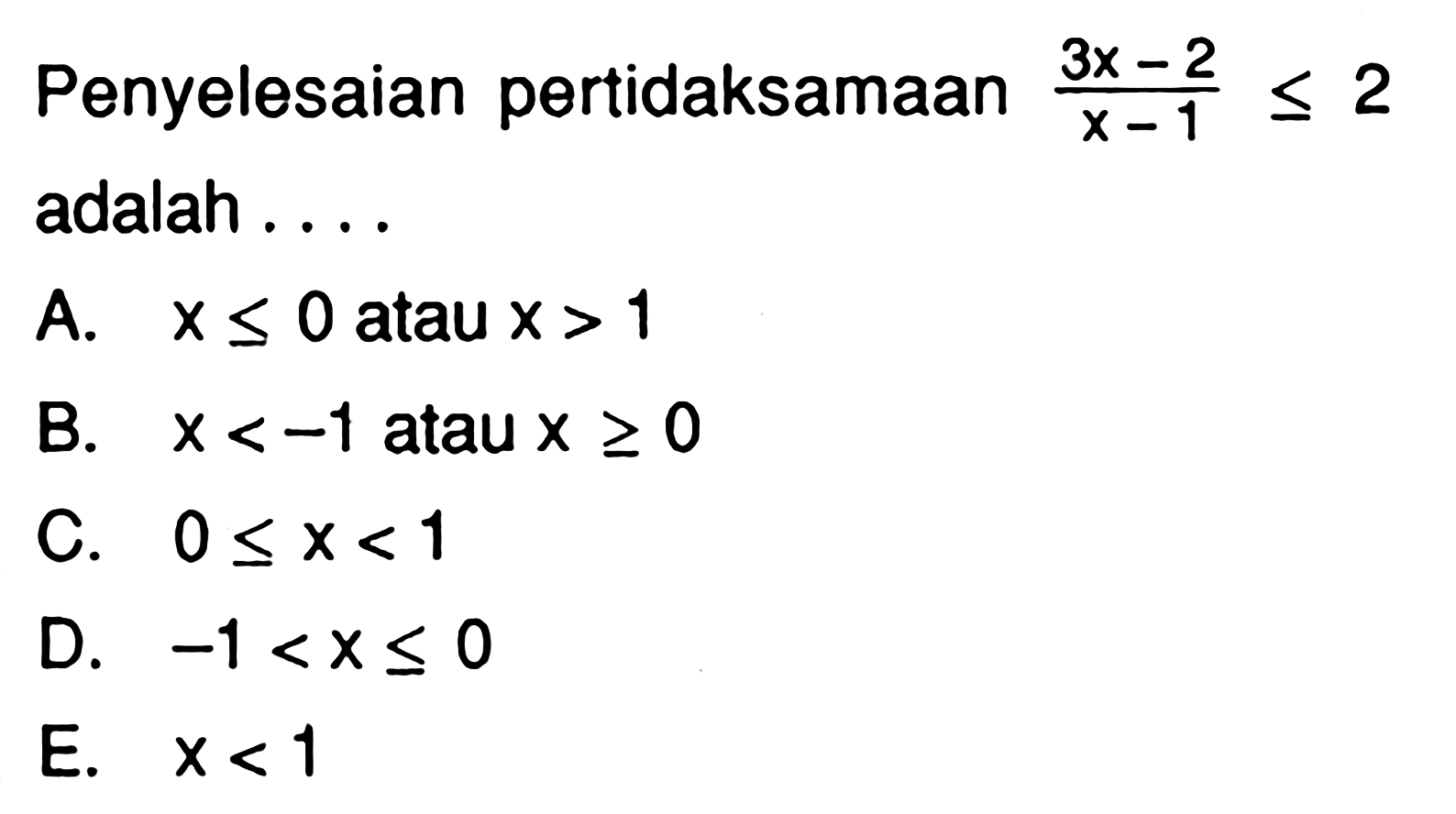 Penyelesaian pertidaksamaan (3x-2)/(x-1)<=2 adalah . . . .