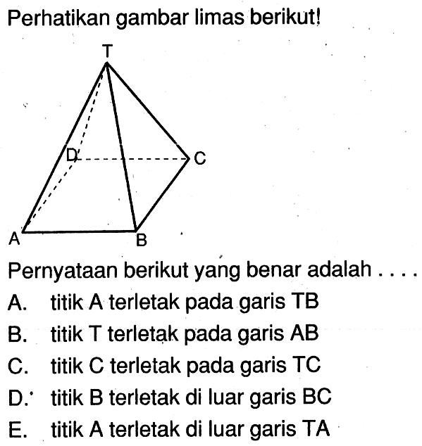 Perhatikan gambar limas berikut! Pernyataan berikut yang benar adalah