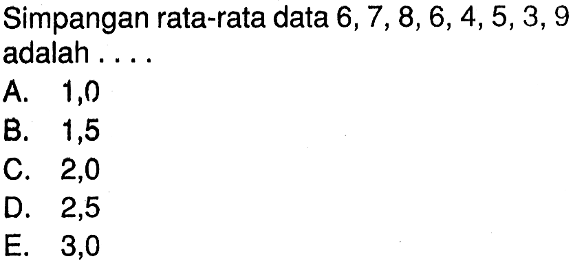 Simpangan rata-rata data 6,7,8,6,4,5,3,9 adalah ....