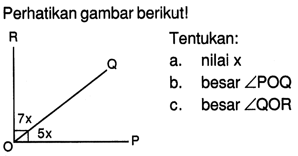 Perhatikan gambar berikut! 7x 5x Tentukan:a. nilai xb. besar sudut POQc. besar sudut QOR