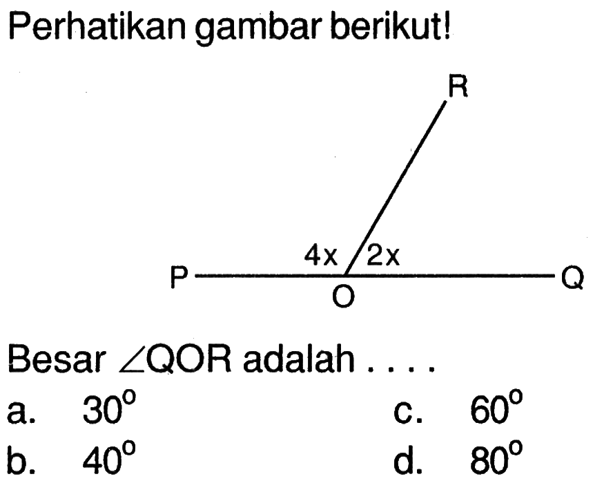 Perhatikan gambar berikut! 4x 2x Besar sudut QOR adalah ....