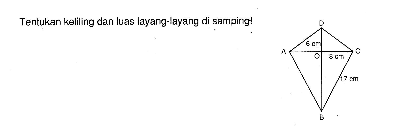 Tentukan keliling dan luas layang-layang di samping! 6 cm 8 cm 17 cm 