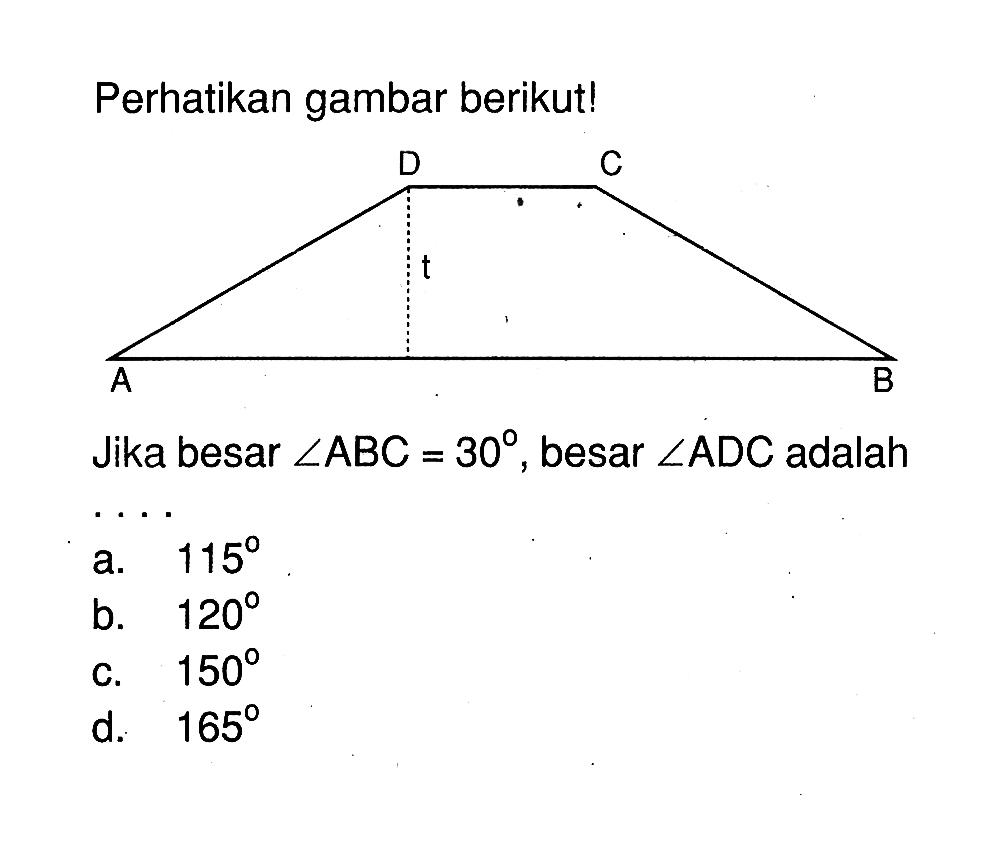 Perhatikan gambar berikut!Jika besar  sudut ABC=30 , besar  sudut ADC  adalaha.  115 b.  120 c.  150 d.  165 