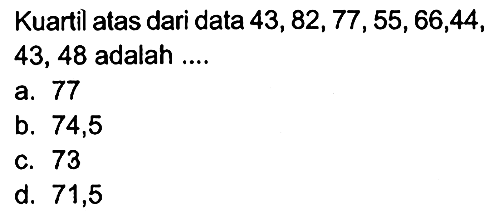 Kuartil atas dari data 43,82,77,55,66,44,43,48 adalah....