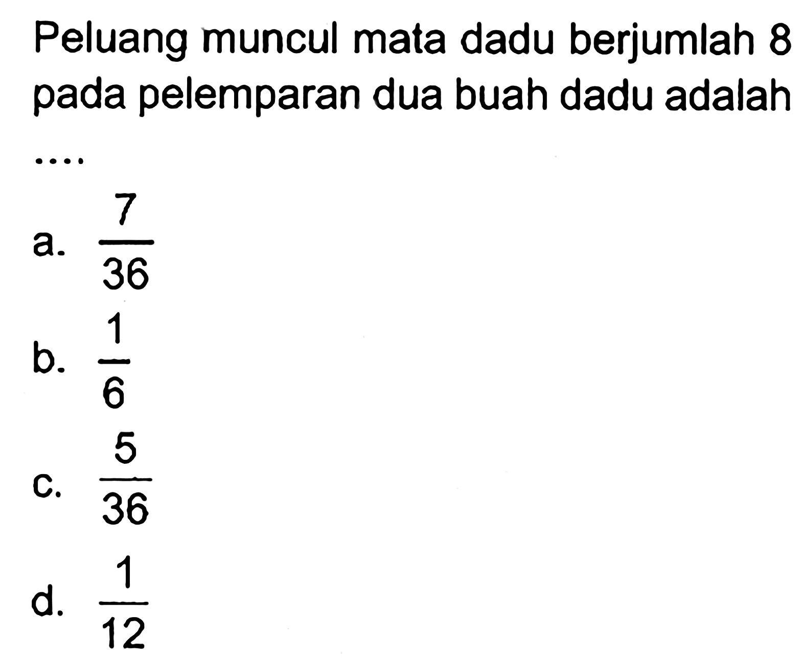 Peluang muncul mata dadu berjumlah 8 pada pelemparan dua buah dadu adalah ...
