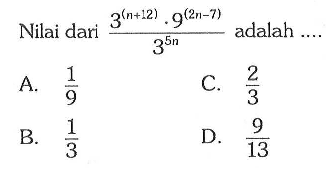 Nilai dari 3^(n + 12) . 9^(2n - 7) adalah ....