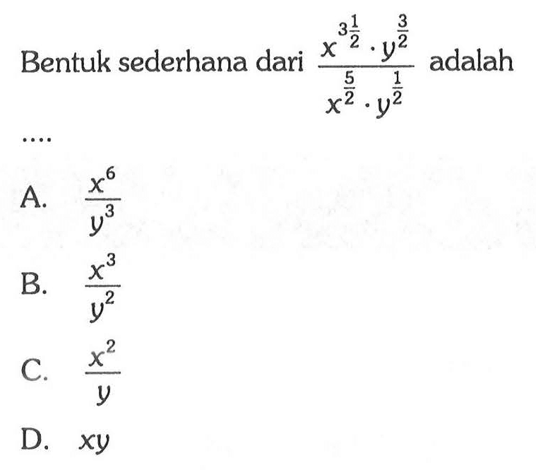 Bentuk sederhana dari (x^(3 1/2).y^(3/2))/(x^(5/2).y^(1/2)) adalah ....