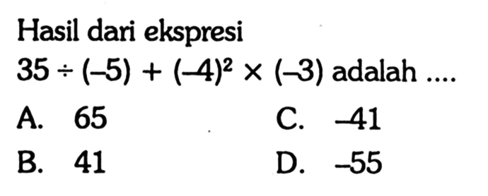 Hasil dari ekspresi 35 : (-5) + (-4)^2 x (-3) adalah ....