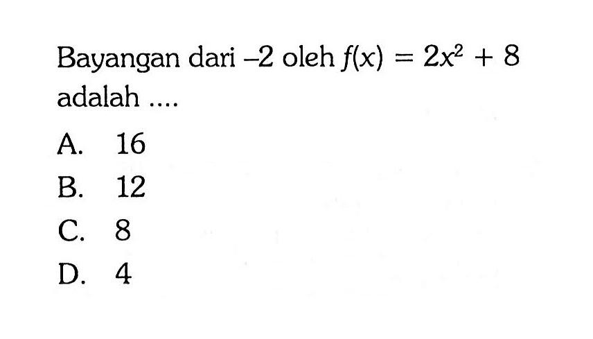 Bayangan dari  -2  oleh  f(x)=2x^2+8  adalah ....