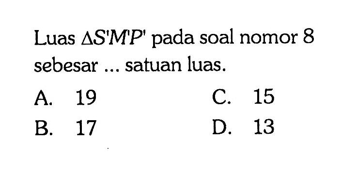 Luas segitiga S'M'P' pada soal nomor 8 sebesar ... satuan luas.