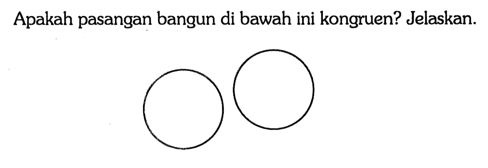 Apakah pasangan bangun di bawah ini kongruen? Jelaskan.