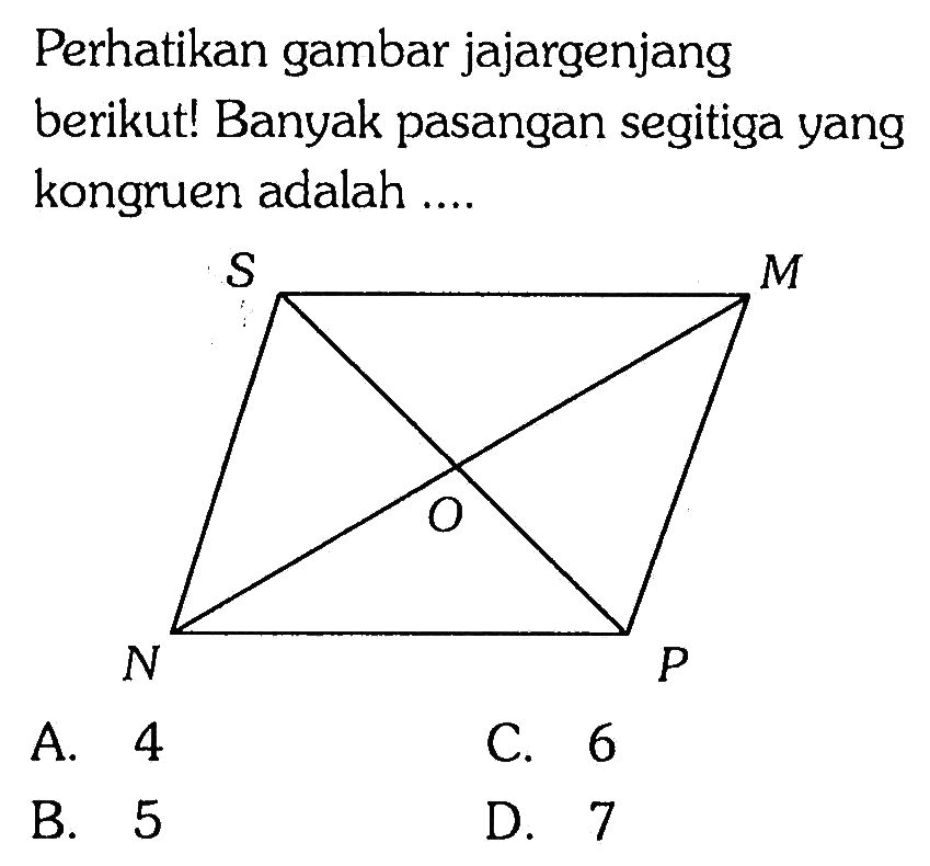 Perhatikan gambar jajargenjang berikut! Banyak pasangan segitiga yang kongruen adalah .... A. 4 C. 6 B. 5 D. 7