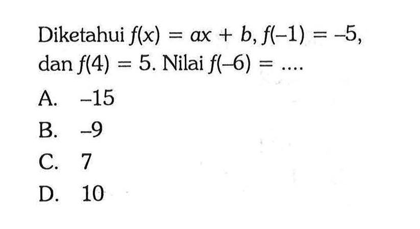 Diketahui f(x) = ax + b, f(-1) = -5, dan f(4) = 5. Nilai f(-6) = ....