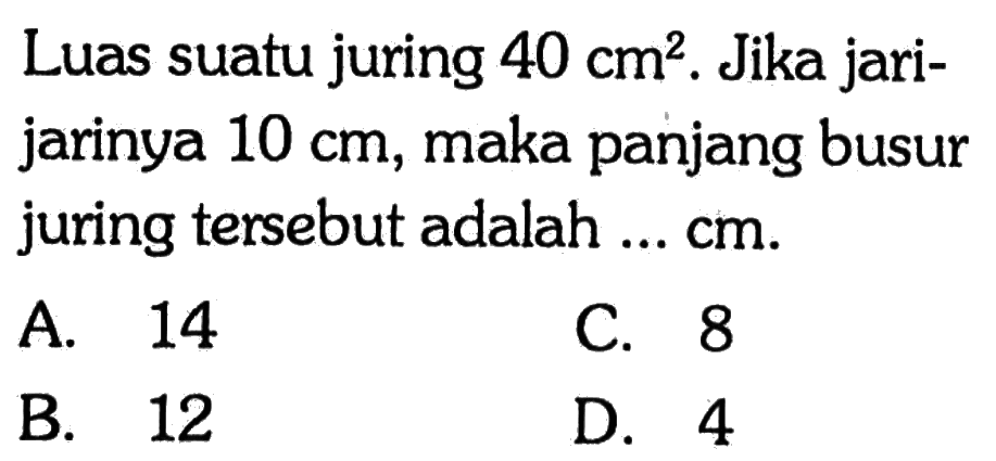 Luas suatu juring 40 cm^2. Jika jari-jarinya 10 cm, maka panjang busur juring tersebut adalah ... cm. 