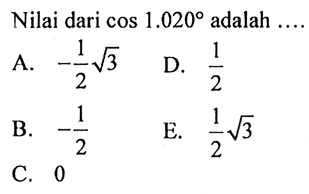 Nilai dari cos 1.020 adalah ...