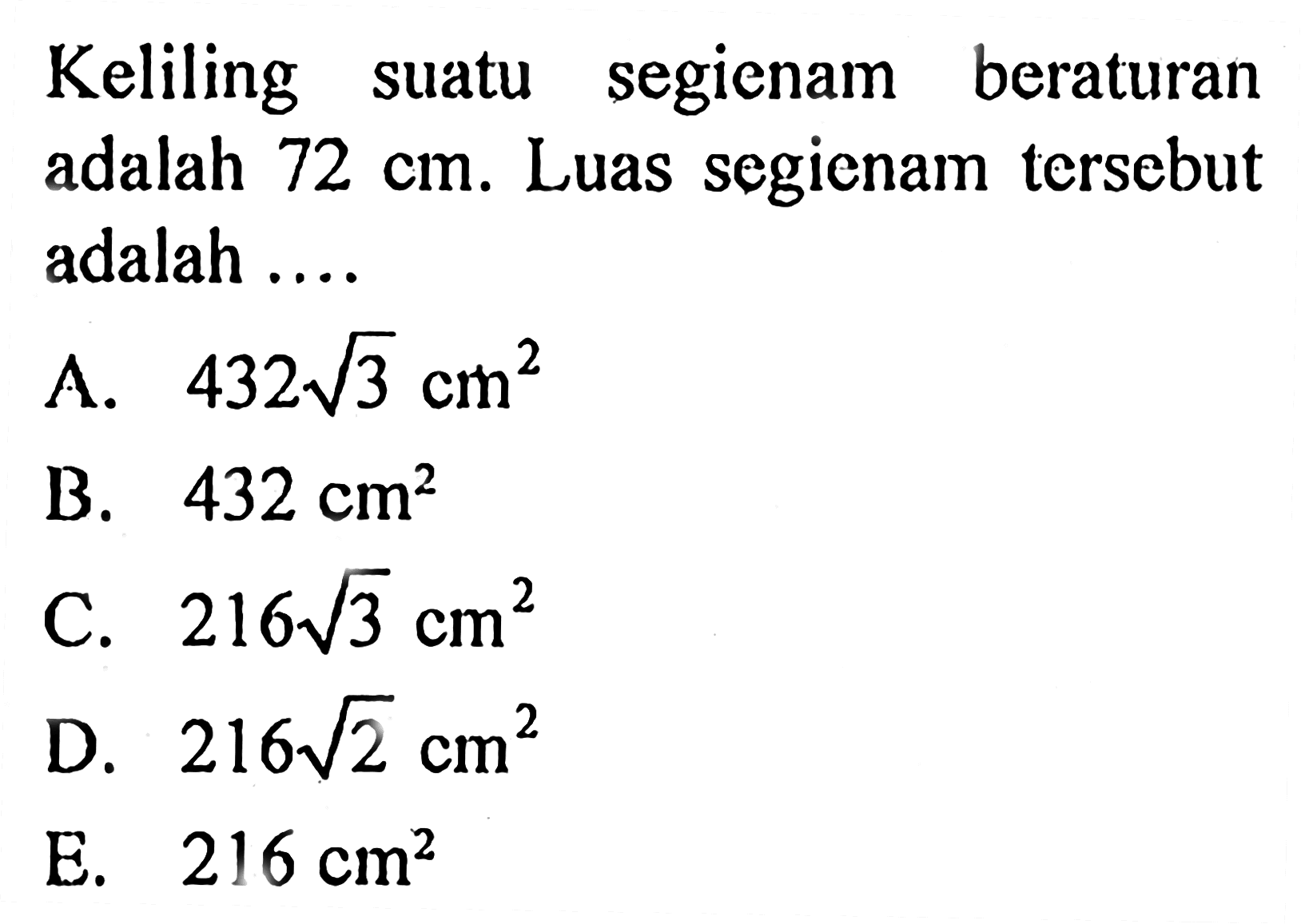 Keliling suatu segienam beraturan adalah 72 cm. Luas segienam tersebut adalah ....
