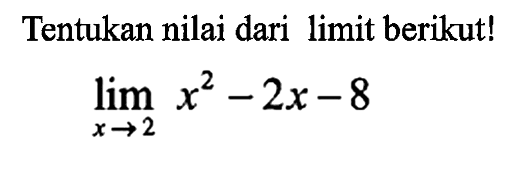 Tentukan nilai dari limit berikut!lim  x -> 2x^2-2x-8