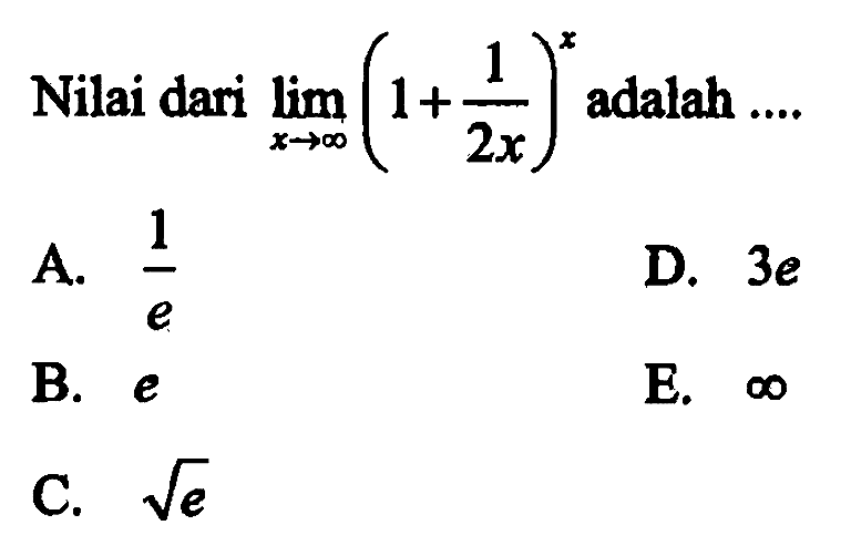 Nilai dari limit x mendekati tak hingga (1+ 1/(2x))^x adalah