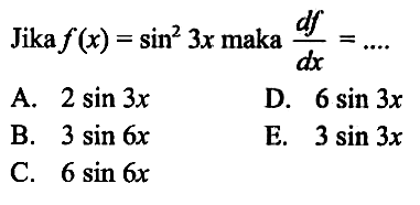 Jika f(x)=sin^2 3x maka df/dx= ....