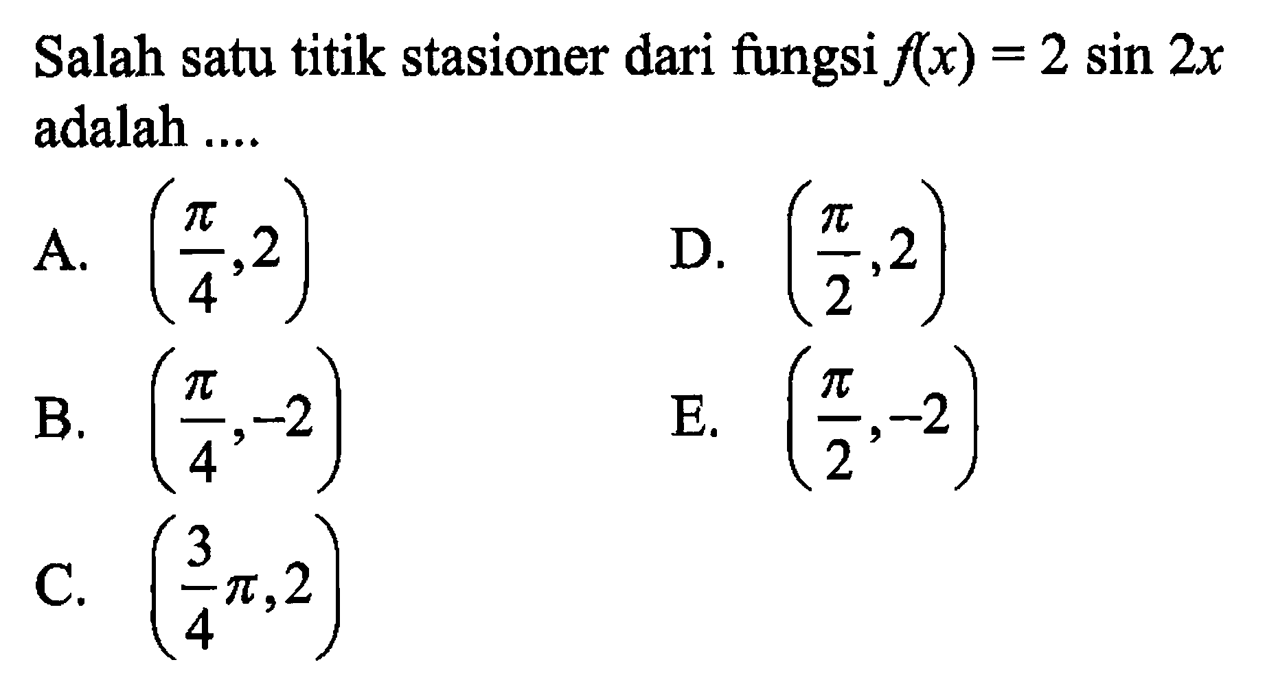 Salah satu titik stasioner dari fungsi f(x)=2sin2x adalah ....