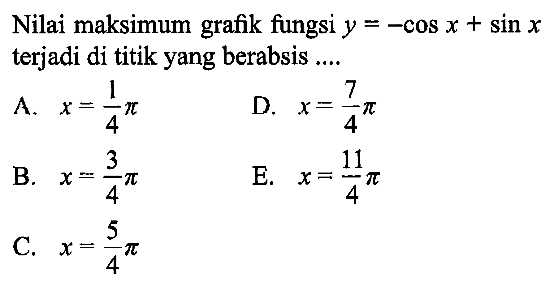 Nilai maksimum grafik fungsi y = -cos x + sin x terjadi di titik yang berabsis