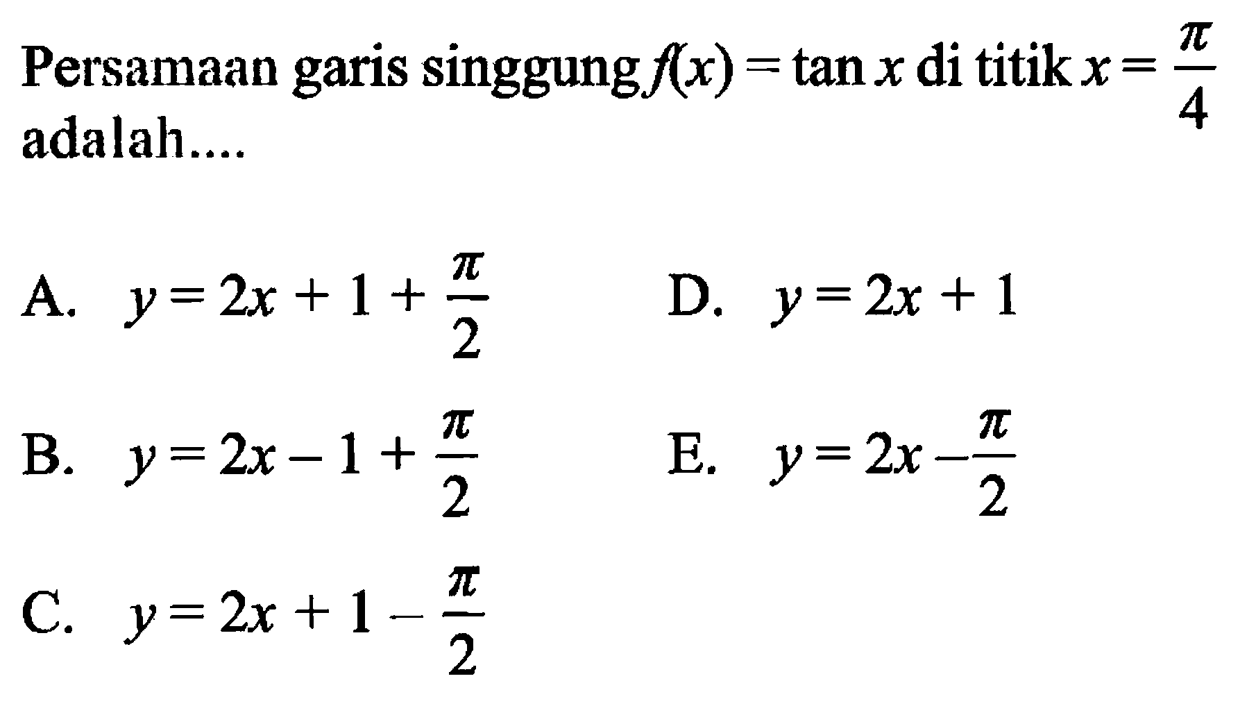 Persamaan garis singgung f(x)=tan x di titik x=pi/4 adalah .... 