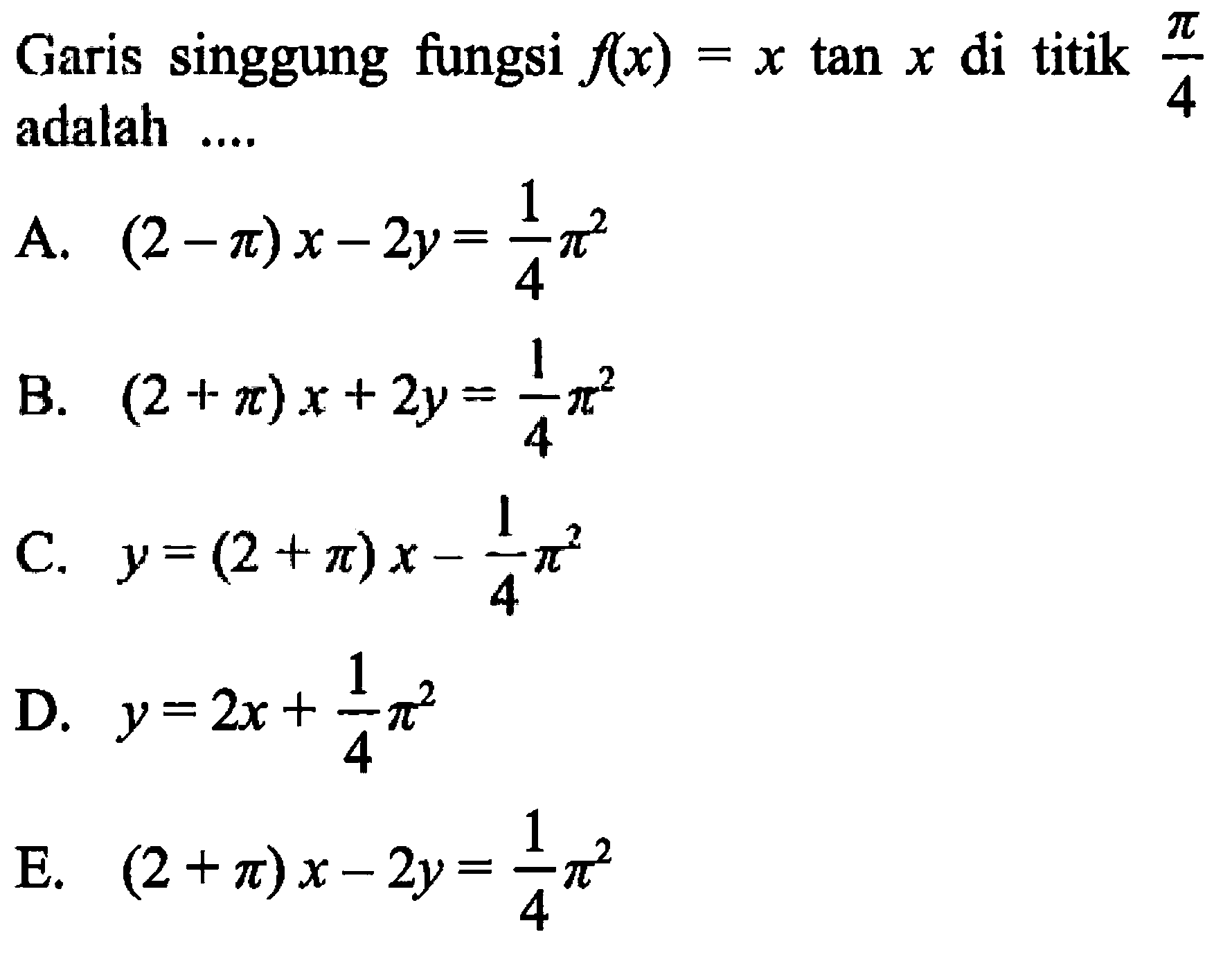 Garis singgung fungsi f(x) = x tan x di titik pi/4 adalah 
