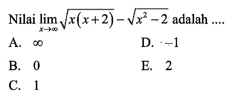 Nilai lim x mendekati tak hingga akar(x(x+2))-akar(x^2-2) adalah ....