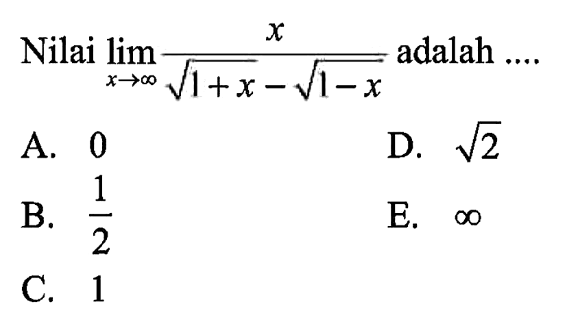 Nilai lim x -> tak hingga x/(akar(1+x) - akar(1-x)) adalah ....