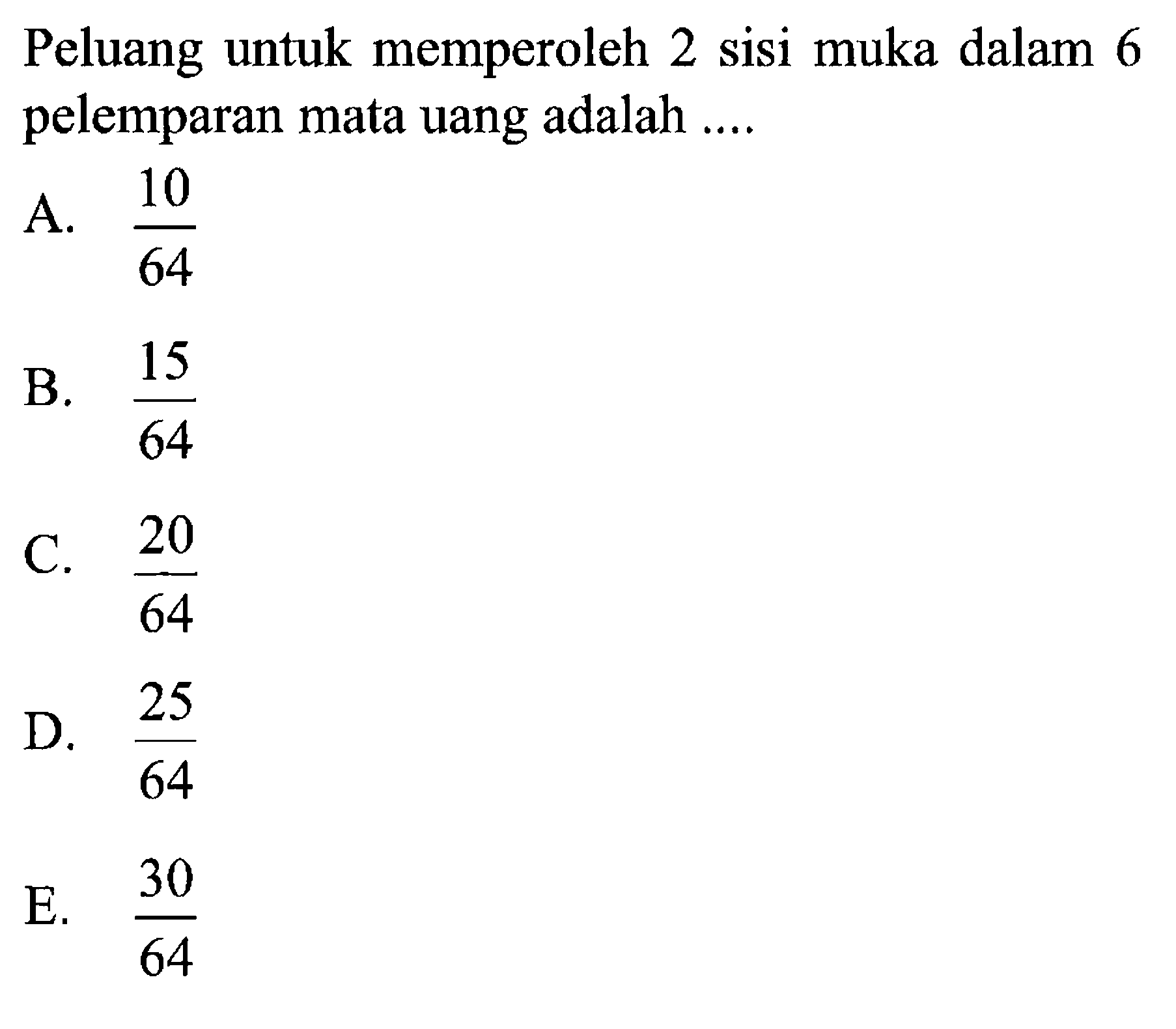 Peluang untuk memperoleh 2 sisi muka dalam 6 pelemparan mata uang adalah ....