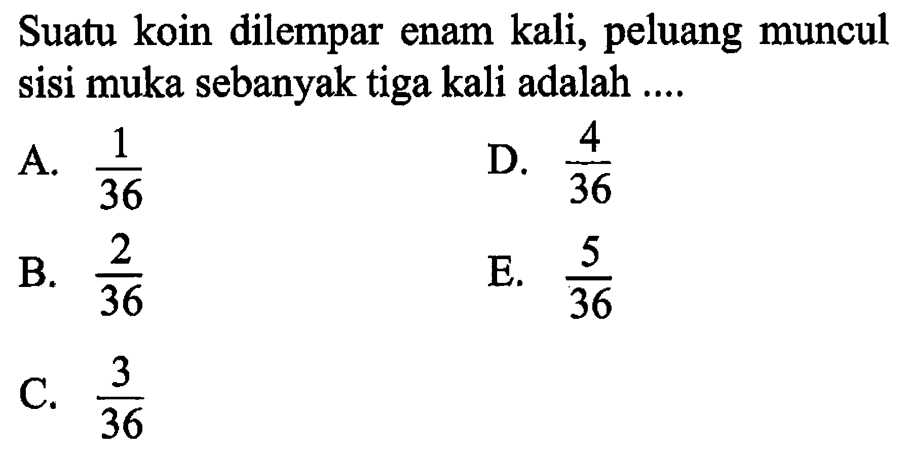 Suatu koin dilempar enam kali, peluang muncul sisi muka sebanyak tiga kali adalah ....