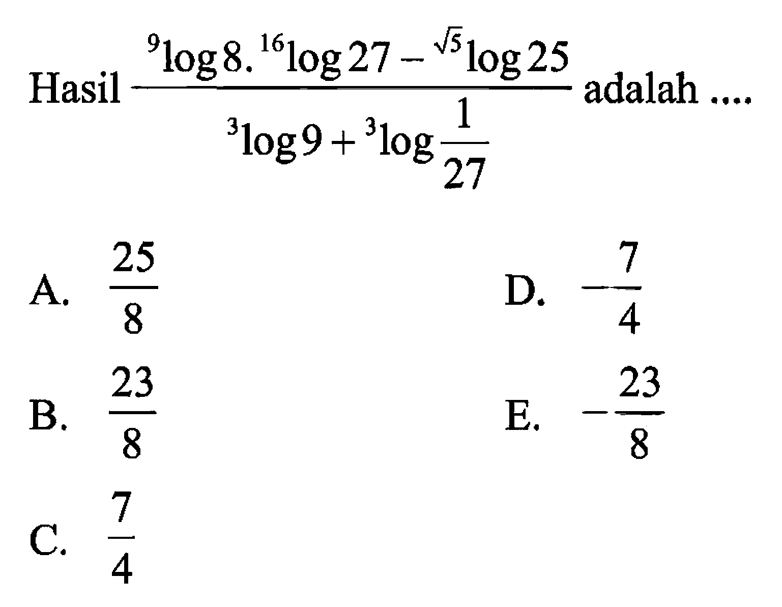 Hasil (9log8.16log27-akar(5)log25)/(3log9+3log(1/27)) adalah ...