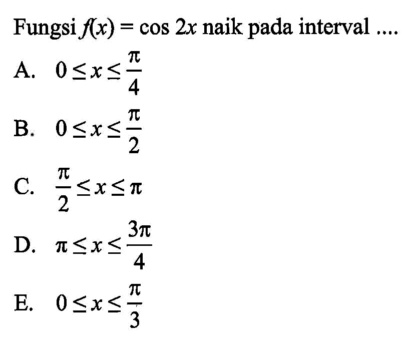 Fungsi f(x)=cos 2x naik pada interval ....