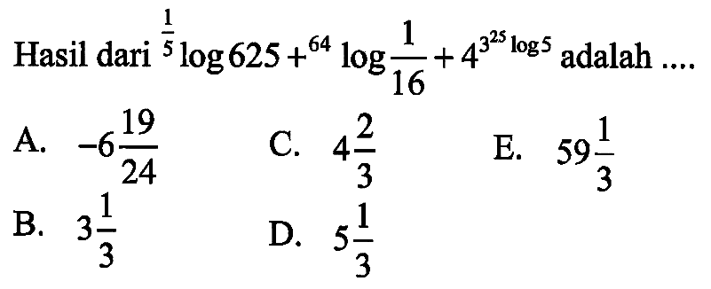 Hasil dari (1/5)log(625)+(64)log(1/16)+4^(3 (25)log5) adalah ....