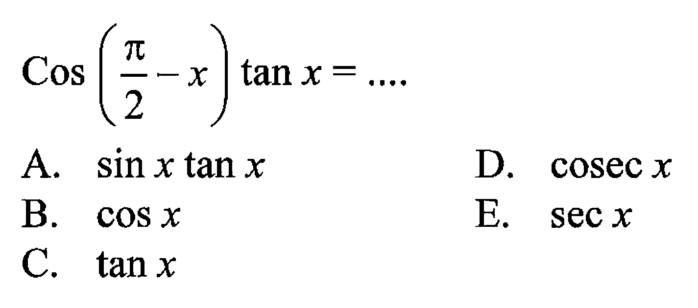 Cos (pi/2-x) tan x=....