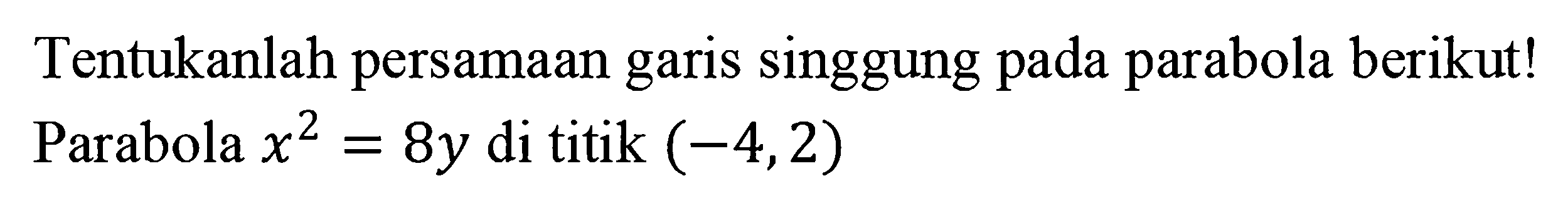 singgung pada parabola berikut! Tentukanlah persamaan garis Parabola x2 8y di titik (_4,2) =