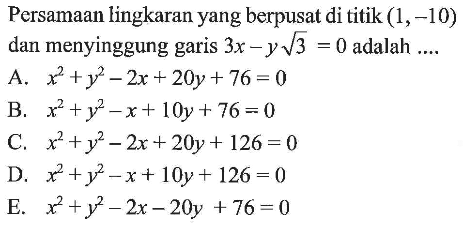 Persamaan lingkaran yang berpusat di titik (1,-10) dan menyinggung garis 3x-y akar(3)=0 adalah ....