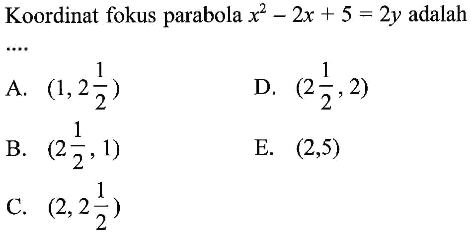 Koordinat fokus parabola x^2-2x+5=2y adalah ....