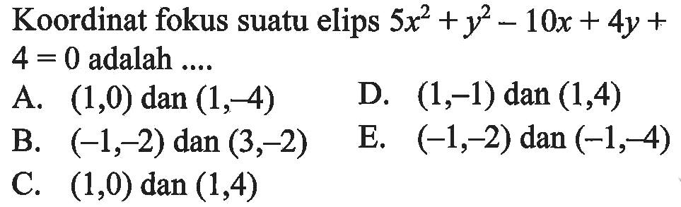 Koordinat fokus suatu elips 5x^2+y^2-10x+4y+4=0 adalah .....