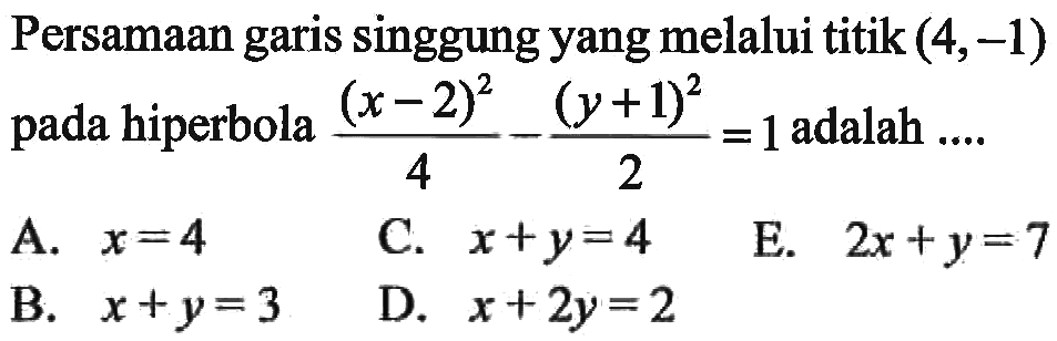 Persamaan garis singgung yang melalui titik (4,-1) pada hiperbola ((x-2)^2)/4-((y+1)^2)/2=1 adalah .....