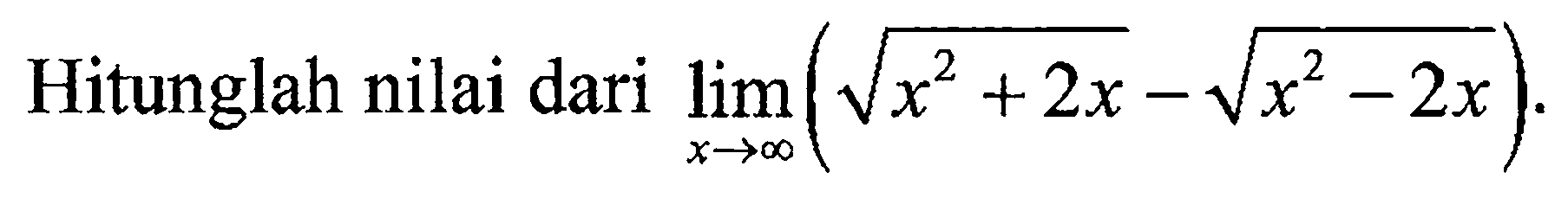 Hitunglah nilai dari  lim  x -> tak hingga (akar(x^2+2x)-akar(x^2-2x)). 