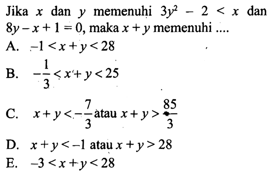 Jika x dan y memenuhi 3y^2-2<x dan 8y-x+1=0, maka x+y memenuhi .....