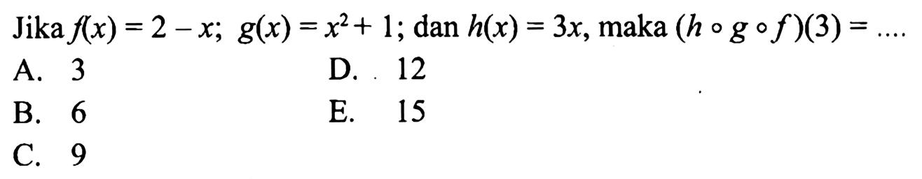 Jika f(x)=2-x; g(x)=x^2+1; dan h(x)=3x, maka (hogof)(3)=...