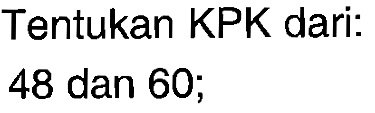 Tentukan KPK dari. 48 dan 60;