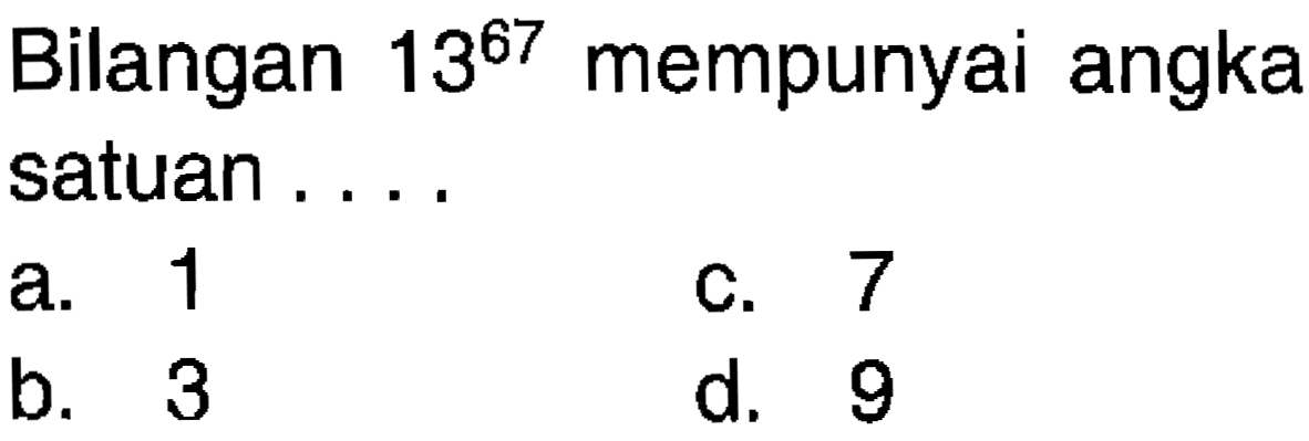 Bilangan 13^67 mempunyai angka satuan ....