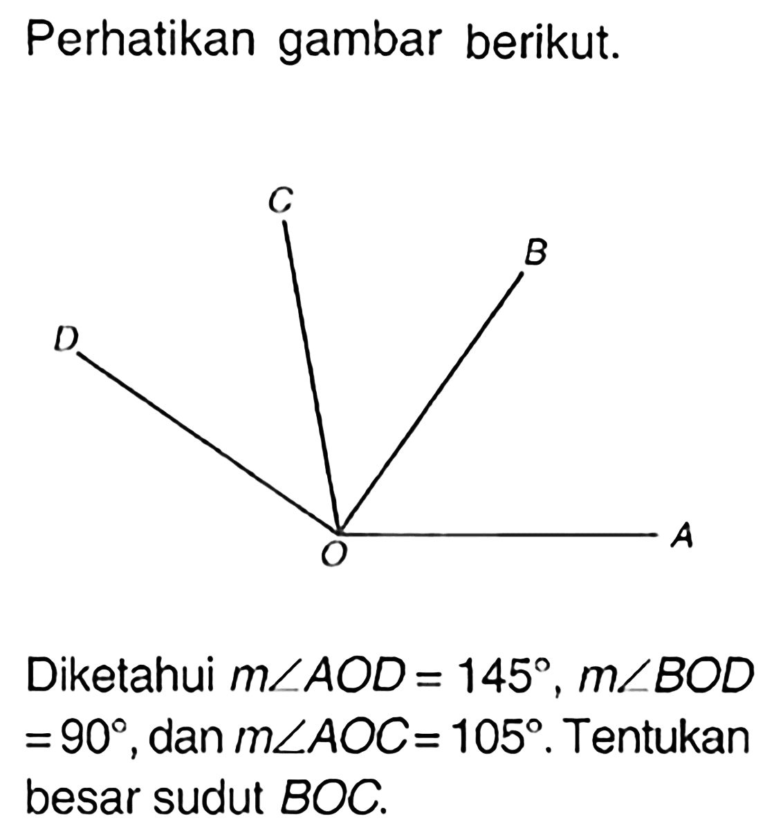 Perhatikan gambar berikut. Diketahui m sudut AOD=145, m sudut BOD=90, dan m sudut AOC=105. Tentukan besar sudut BOC