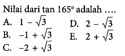 Nilai dari tan 165' adalah ....